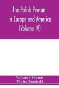 The Polish peasant in Europe and America: monograph of an immigrant group (Volume IV) Disorganization and Reorganization in Poland