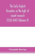 The early English dissenters in the light of recent research (1550-1641) (Volume II)