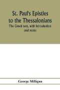 St. Paul's Epistles to the Thessalonians. The Greek text, with introduction and notes
