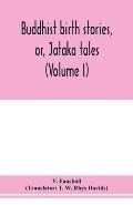 Buddhist birth stories, or, Jātaka tales: the oldest collection of folk-lore extant: being the Jātakatthavannanā (Volume I)