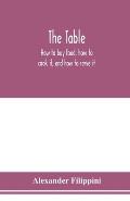The table: how to buy food, how to cook it, and how to serve it