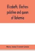 Elizabeth, electress palatine and queen of Bohemia