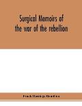 Surgical memoirs of the war of the rebellion