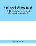 Vital record of Rhode Island: 1636-1850: first series: births, marriages and deaths: a family register for the people (Volume IX)