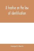A treatise on the law of identification, a separate branch of the law of evidence; Identity of Persons and things-Animate and Inanimate-The living and