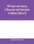 Fifth report and inventory of monuments and constructions in Galloway (Volume II); County of the Stewartry of Kirkcudbright