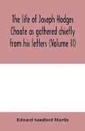 The life of Joseph Hodges Choate as gathered chiefly from his letters (Volume II)