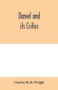 Daniel and its critics; being a critical and grammatical commentary