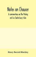 Notes on Chaucer; a commentary on the Prolog and six Canterbury tales