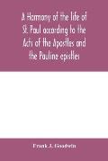 A harmony of the life of St. Paul according to the Acts of the Apostles and the Pauline epistles