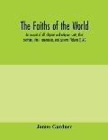 The faiths of the world; an account of all religions and religious sects, their doctrines, rites, ceremonies, and customs (Volume I) A-G