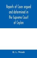 Reports of cases argued and determined in the Supreme Court of Ceylon: sitting in appeal during the years 1882-83