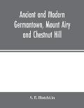 Ancient and modern Germantown, Mount Airy and Chestnut Hill