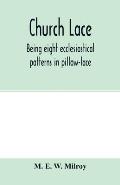 Church lace: being eight ecclesiastical patterns in pillow-lace