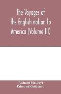 The Voyages of the English nation to America (Volume III)