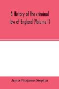 A history of the criminal law of England (Volume I)