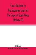 Cases decided in the Supreme Court of the Cape of Good Hope: During the year 1875. with table of cases and alphabetical index (Volume V)