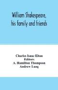 William Shakespeare, his family and friends