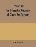 Lectures on the differential geometry of curves and surfaces