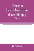 A treatise on the limitation of actions at law and in equity: with an appendix, containing the American and English statutes of limitations (Volume I)