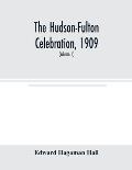 The Hudson-Fulton celebration, 1909, the fourth annual report of the Hudson-Fulton celebration commission to the Legislature of the state of New York.