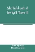 Select English works of John Wyclif (Volume III)