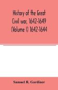 History of the great civil war, 1642-1649 (Volume I) 1642-1644