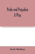 Pride and prejudice; a play