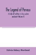 The legend of Perseus: a study of tradition in story custom and belief (Vilume II)