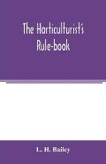 The horticulturist's rule-book; a compendium of useful information for fruit-growers, truck-gardeners, florists, and others