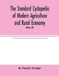 The standard cyclopedia of modern agriculture and rural economy, by the most distinguished authorities and specialists under the editorship of Profess