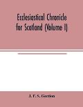 Ecclesiastical chronicle for Scotland (Volume I); Scotichronicon: Profusely Illustrated with portraits Engraved on Steel, etc; Also Views of Abbeys, P