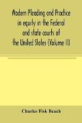 Modern pleading and practice in equity in the Federal and state courts of the United States, with Particular Reference to the federal practice, Includ