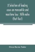 A selection of leading cases on mercantile and maritime law: With notes (Part First)
