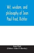 Wit, wisdom, and philosophy of Jean Paul Fred. Richter