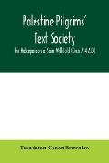 Palestine Pilgrims' Text Society; The Hodceporicon of Saint Willibald (Circa 754 A.D.)