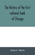 The history of the First national bank of Chicago, preceded by some account of early banking in the United States, especially in the West and at Chica