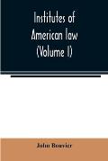 Institutes of American law (Volume I)