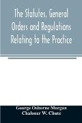 The statutes, general orders and regulations relating to the practice, pleading and jurisdiction of the Court of Chancery: with copious notes