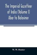 The imperial gazetteer of India (Volume I) Abar to Balasinor