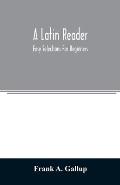 A Latin reader; easy selections for beginners