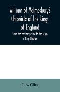 William of Malmesbury's Chronicle of the kings of England. From the earliest period to the reign of King Stephen