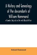 A history and genealogy of the descendants of William Hammond of London, England, and his wife Elizabeth Penn: through their son Benjamin of Sandwich