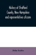 History of Strafford County, New Hampshire and representative citizens