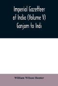 Imperial gazetteer of India (Volume V) Ganjam To Indi.