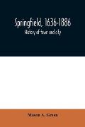 Springfield, 1636-1886: history of town and city: including an account of the quarter-millennial celebration at Springfield, Mass., May 25 and