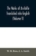 The works of Aristotle translated into English (Volume V)