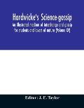 Hardwicke's science-gossip: an illustrated medium of interchange and gossip for students and lovers of nature (Volume XV)