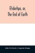 Etidorhpa, or, The end of earth: the strange history of a mysterious being and the account of a remarkable journey as communicated in manuscript to Ll