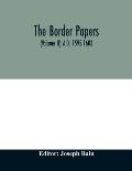 The border papers. Calender of letters and papers relating to the affairs of the borders of England and Scotland, preserved in Her Majesty's Public Re